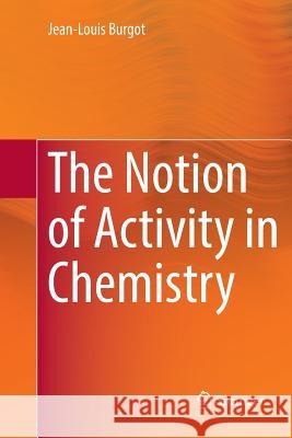 The Notion of Activity in Chemistry Jean-Louis Burgot 9783319835112 Springer