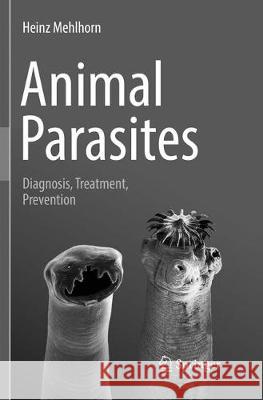 Animal Parasites: Diagnosis, Treatment, Prevention Mehlhorn, Heinz 9783319835129