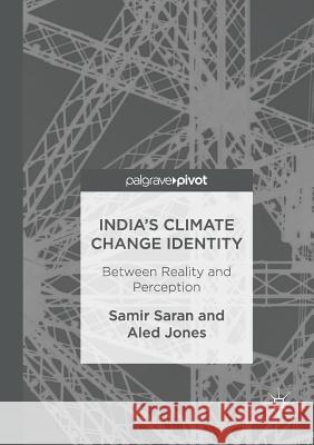 India's Climate Change Identity: Between Reality and Perception Saran, Samir 9783319835167 Palgrave MacMillan