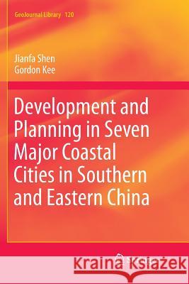 Development and Planning in Seven Major Coastal Cities in Southern and Eastern China Jianfa Shen Gordon Kee 9783319835174 Springer