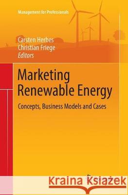 Marketing Renewable Energy: Concepts, Business Models and Cases Herbes, Carsten 9783319835181 Springer