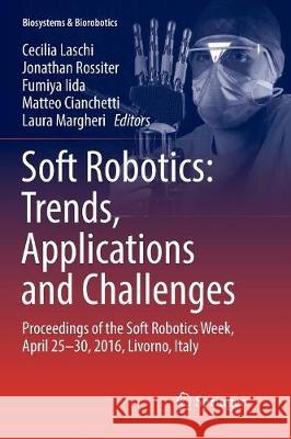 Soft Robotics: Trends, Applications and Challenges: Proceedings of the Soft Robotics Week, April 25-30, 2016, Livorno, Italy Laschi, Cecilia 9783319835259 Springer