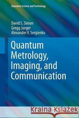 Quantum Metrology, Imaging, and Communication David S. Simon Gregg Jaeger Alexander V. Sergienko 9783319835402 Springer