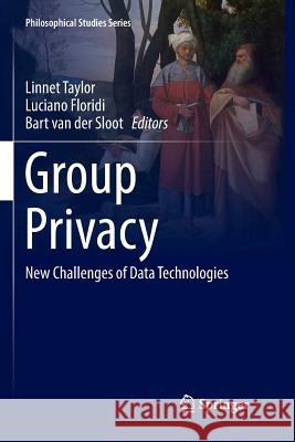 Group Privacy: New Challenges of Data Technologies Taylor, Linnet 9783319835471 Springer