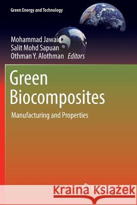 Green Biocomposites: Manufacturing and Properties Jawaid, Mohammad 9783319835488 Springer