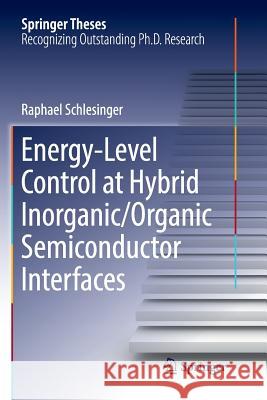 Energy-Level Control at Hybrid Inorganic/Organic Semiconductor Interfaces Raphael Schlesinger 9783319835501