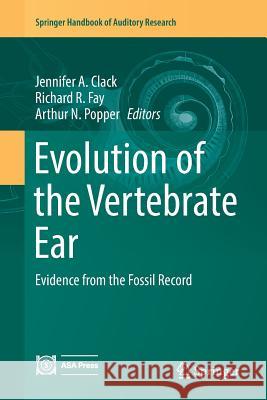 Evolution of the Vertebrate Ear: Evidence from the Fossil Record Clack, Jennifer A. 9783319835563 Springer