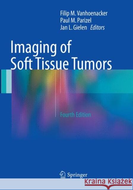 Imaging of Soft Tissue Tumors Filip M. Vanhoenacker Paul M. Parizel Jan L. Gielen 9783319835600