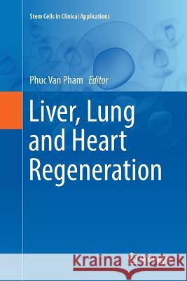 Liver, Lung and Heart Regeneration Phuc Van Pham 9783319835631 Springer