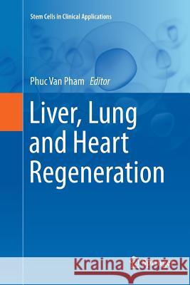 Liver, Lung and Heart Regeneration Phuc Van Pham 9783319835631