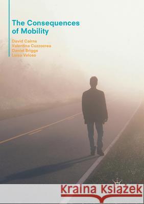 The Consequences of Mobility: Reflexivity, Social Inequality and the Reproduction of Precariousness in Highly Qualified Migration Cairns, David 9783319835754