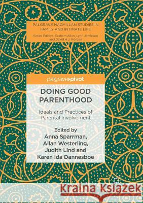 Doing Good Parenthood: Ideals and Practices of Parental Involvement Sparrman, Anna 9783319835822