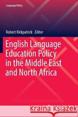 English Language Education Policy in the Middle East and North Africa Robert Kirkpatrick 9783319835839