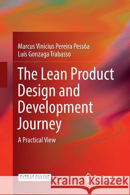 The Lean Product Design and Development Journey: A Practical View Pessôa, Marcus Vinicius Pereira 9783319835860 Springer