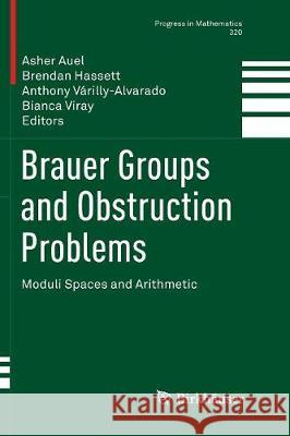 Brauer Groups and Obstruction Problems: Moduli Spaces and Arithmetic Auel, Asher 9783319836010 Birkhauser