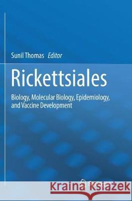 Rickettsiales: Biology, Molecular Biology, Epidemiology, and Vaccine Development Thomas, Sunil 9783319836034 Springer