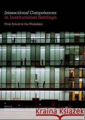 Interactional Competences in Institutional Settings: From School to the Workplace Pekarek Doehler, Simona 9783319836065