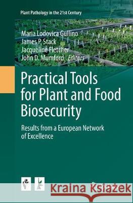 Practical Tools for Plant and Food Biosecurity: Results from a European Network of Excellence Gullino, Maria Lodovica 9783319836157