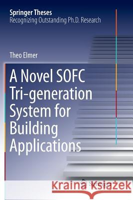 A Novel Sofc Tri-Generation System for Building Applications Elmer, Theo 9783319836294