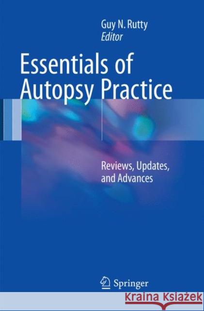 Essentials of Autopsy Practice: Reviews, Updates, and Advances Rutty, Guy N. 9783319836331 Springer
