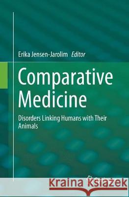 Comparative Medicine: Disorders Linking Humans with Their Animals Jensen-Jarolim, Erika 9783319836362 Springer