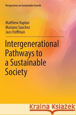 Intergenerational Pathways to a Sustainable Society Matthew Kaplan Mariano Sanchez Jaco Hoffman 9783319836393