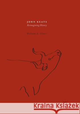 John Keats: Reimagining History Ulmer, William A. 9783319836560 Palgrave Macmillan
