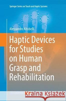 Haptic Devices for Studies on Human Grasp and Rehabilitation Alessandro Altobelli 9783319836577 Springer