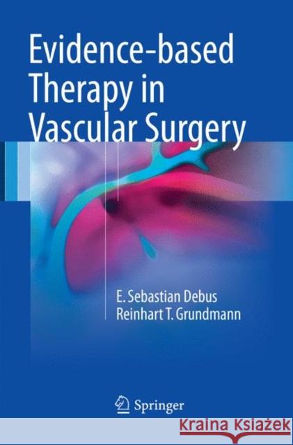 Evidence-Based Therapy in Vascular Surgery Debus, E. Sebastian 9783319836676 Springer