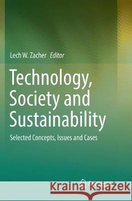 Technology, Society and Sustainability: Selected Concepts, Issues and Cases Zacher, Lech W. 9783319836683 Springer