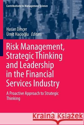 Risk Management, Strategic Thinking and Leadership in the Financial Services Industry: A Proactive Approach to Strategic Thinking Dinçer, Hasan 9783319836690 Springer