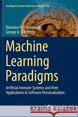 Machine Learning Paradigms: Artificial Immune Systems and Their Applications in Software Personalization Sotiropoulos, Dionisios N. 9783319836751 Springer