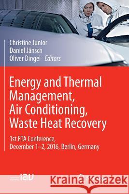 Energy and Thermal Management, Air Conditioning, Waste Heat Recovery: 1st Eta Conference, December 1-2, 2016, Berlin, Germany Junior, Christine 9783319836768 Springer