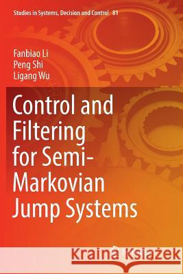 Control and Filtering for Semi-Markovian Jump Systems Fanbiao Li Peng Shi Ligang Wu 9783319836775 Springer