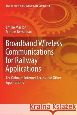 Broadband Wireless Communications for Railway Applications: For Onboard Internet Access and Other Applications Masson, Émilie 9783319836782 Springer