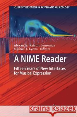 A Nime Reader: Fifteen Years of New Interfaces for Musical Expression Jensenius, Alexander Refsum 9783319836829 Springer