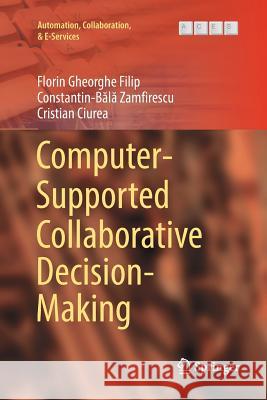 Computer-Supported Collaborative Decision-Making Florin Gheorghe Filip Constantin-Bălă Zamfirescu Cristian Ciurea 9783319836836 Springer