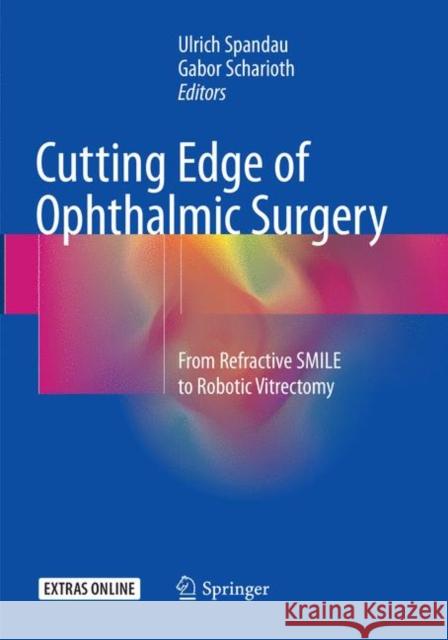 Cutting Edge of Ophthalmic Surgery: From Refractive Smile to Robotic Vitrectomy Spandau, Ulrich 9783319836850 Springer