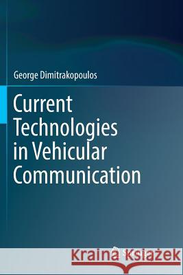 Current Technologies in Vehicular Communication George Dimitrakopoulos 9783319836898