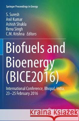 Biofuels and Bioenergy (Bice2016): International Conference, Bhopal, India, 23-25 February 2016 Suresh, S. 9783319836928