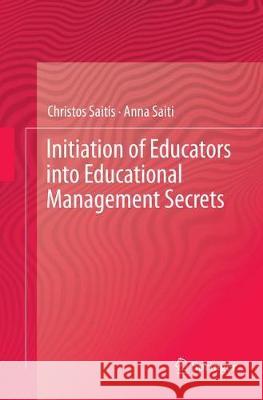 Initiation of Educators Into Educational Management Secrets Saitis, Christos 9783319836973 Springer