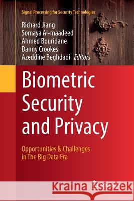Biometric Security and Privacy: Opportunities & Challenges in the Big Data Era Jiang, Richard 9783319837031