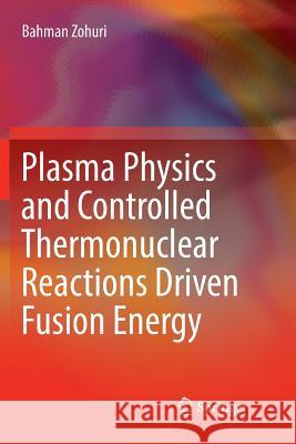 Plasma Physics and Controlled Thermonuclear Reactions Driven Fusion Energy Bahman Zohuri 9783319837062 Springer