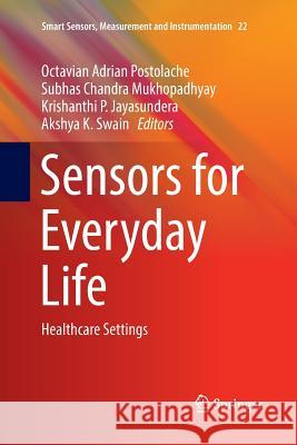 Sensors for Everyday Life: Healthcare Settings Postolache, Octavian Adrian 9783319837093 Springer
