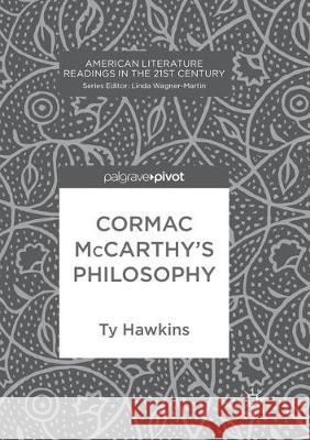 Cormac McCarthy's Philosophy Ty Hawkins 9783319837215 Palgrave MacMillan