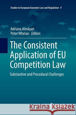 The Consistent Application of Eu Competition Law: Substantive and Procedural Challenges Almășan, Adriana 9783319837253 Springer