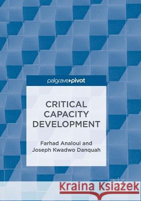 Critical Capacity Development Analoui, Farhad; Danquah, Joseph Kwadwo 9783319837314 Palgrave Macmillan