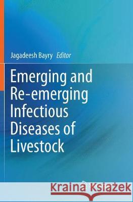 Emerging and Re-Emerging Infectious Diseases of Livestock Bayry, Jagadeesh 9783319837338 Springer