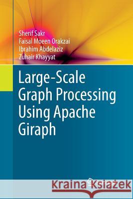 Large-Scale Graph Processing Using Apache Giraph Sherif Sakr Faisal Moeen Orakzai Ibrahim Abdelaziz 9783319837352