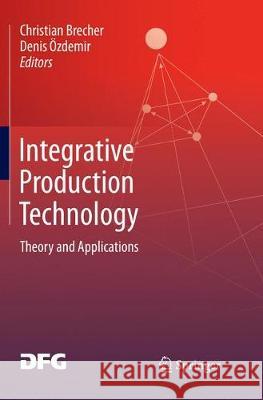 Integrative Production Technology: Theory and Applications Brecher, Christian 9783319837390